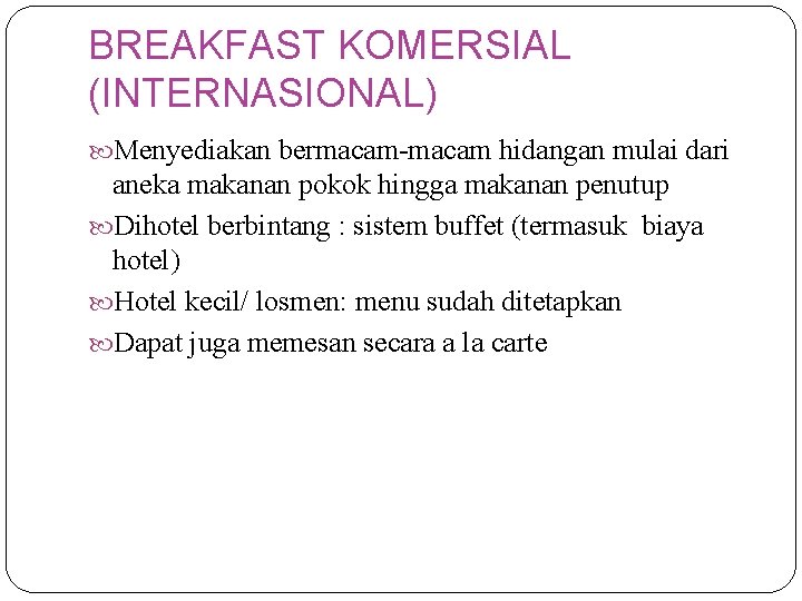 BREAKFAST KOMERSIAL (INTERNASIONAL) Menyediakan bermacam-macam hidangan mulai dari aneka makanan pokok hingga makanan penutup