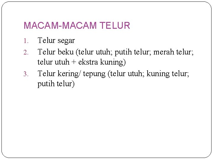 MACAM-MACAM TELUR 1. 2. 3. Telur segar Telur beku (telur utuh; putih telur; merah