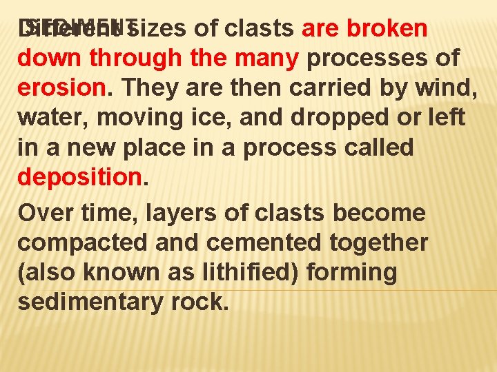 SEDIMENTsizes of clasts are broken Different down through the many processes of erosion. They SEDIMENTsizes of clasts are broken Different down through the many processes of erosion. They