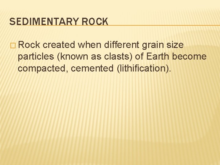 SEDIMENTARY ROCK � Rock created when different grain size particles (known as clasts) of SEDIMENTARY ROCK � Rock created when different grain size particles (known as clasts) of