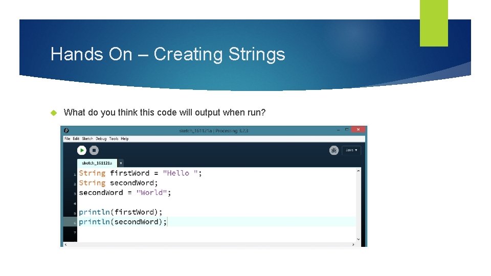 Hands On – Creating Strings What do you think this code will output when
