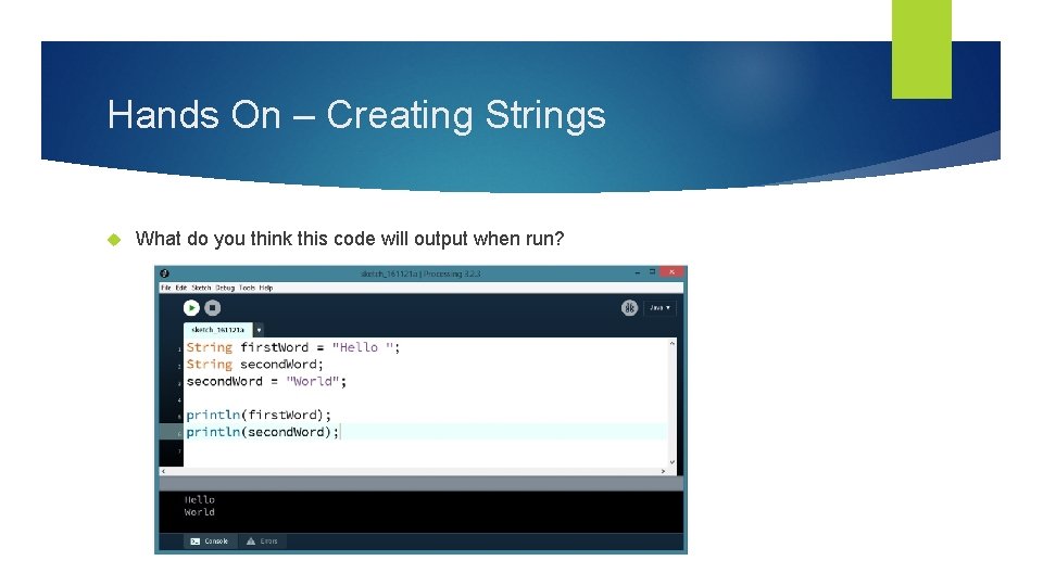 Hands On – Creating Strings What do you think this code will output when