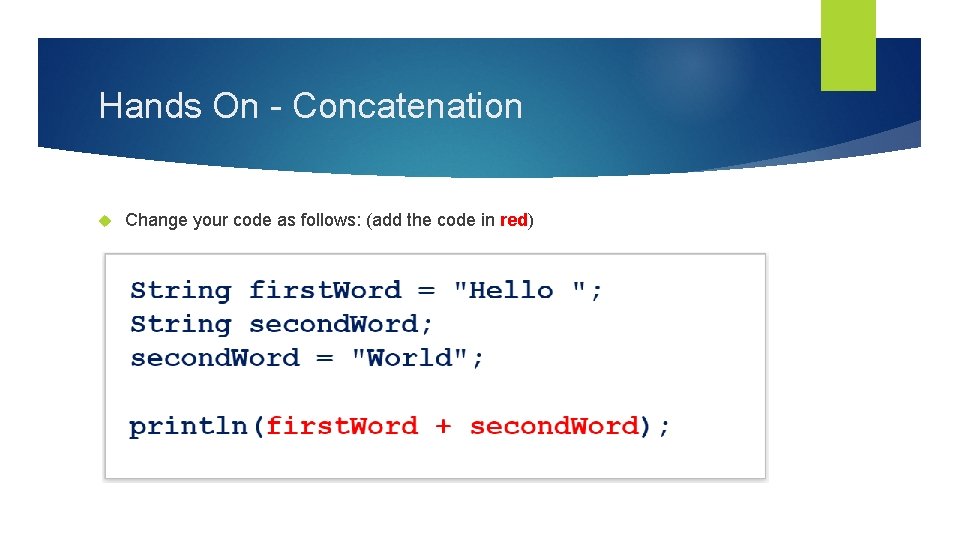 Hands On - Concatenation Change your code as follows: (add the code in red)