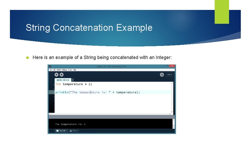 String Concatenation Example Here is an example of a String being concatenated with an