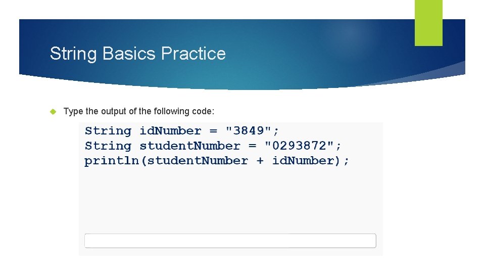 String Basics Practice Type the output of the following code: 