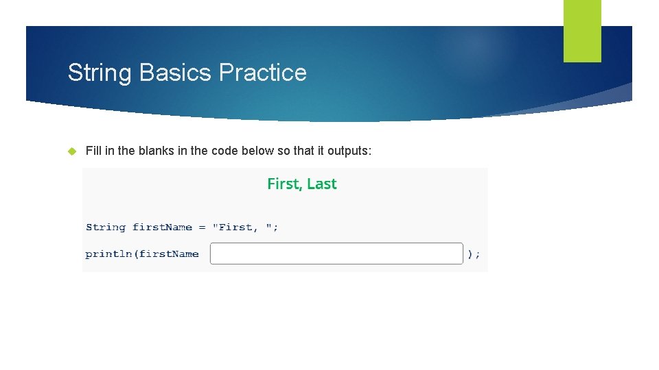 String Basics Practice Fill in the blanks in the code below so that it