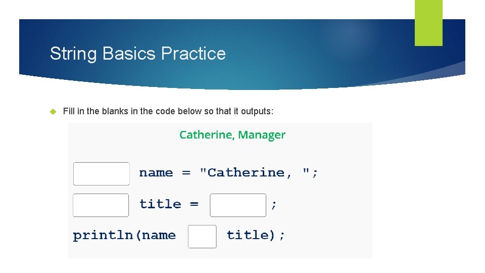 String Basics Practice Fill in the blanks in the code below so that it