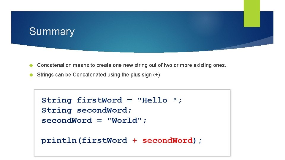 Summary Concatenation means to create one new string out of two or more existing