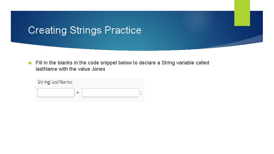 Creating Strings Practice Fill in the blanks in the code snippet below to declare