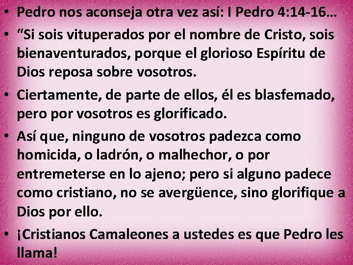  • Pedro nos aconseja otra vez así: I Pedro 4: 14 -16… •