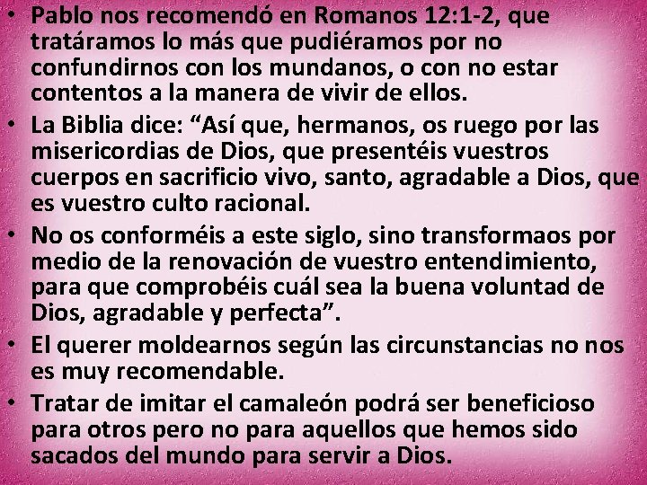  • Pablo nos recomendó en Romanos 12: 1 -2, que tratáramos lo más