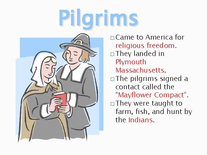 Pilgrims � Came to America for religious freedom. � They landed in Plymouth Massachusetts.