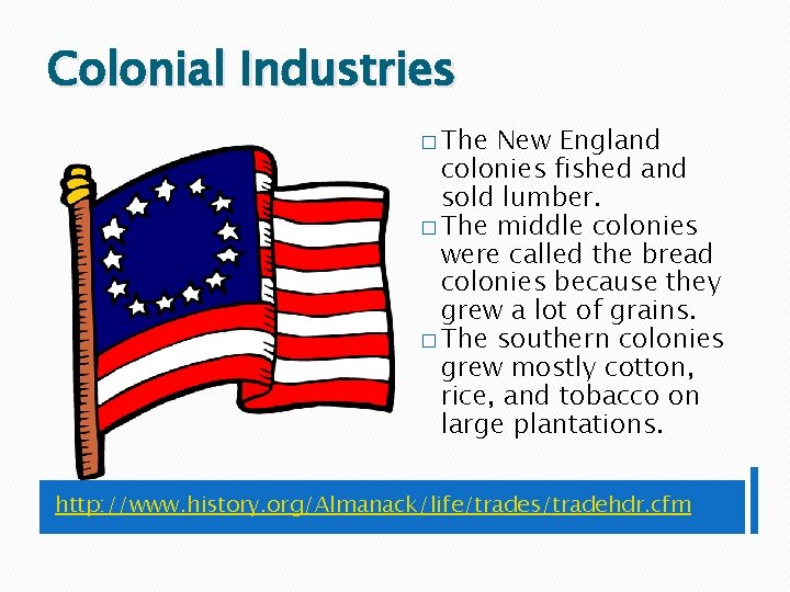 Colonial Industries � The New England colonies fished and sold lumber. � The middle