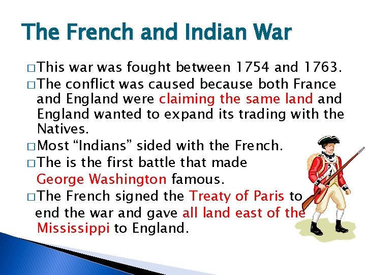 The French and Indian War � This war was fought between 1754 and 1763.