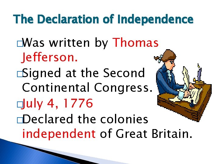 The Declaration of Independence �Was written by Thomas Jefferson. �Signed at the Second Continental