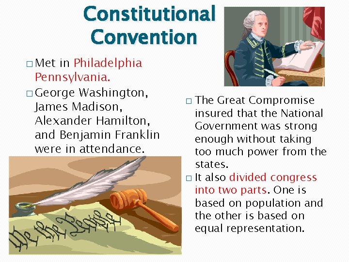 Constitutional Convention � Met in Philadelphia Pennsylvania. � George Washington, James Madison, Alexander Hamilton,