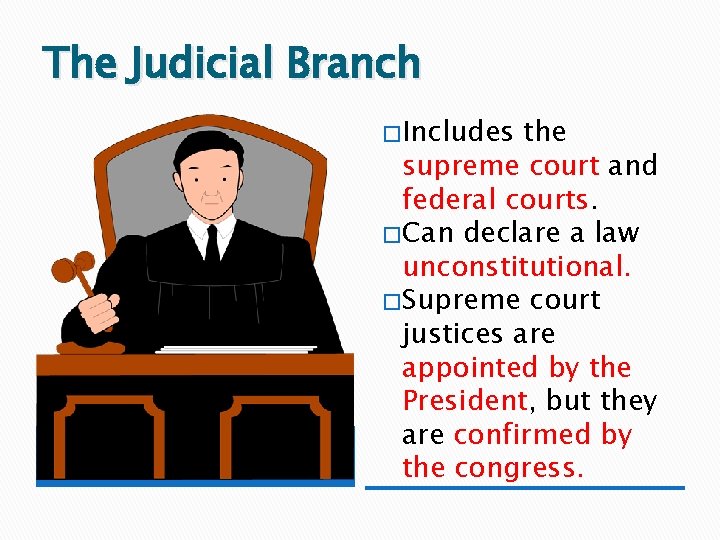 The Judicial Branch � Includes the supreme court and federal courts. � Can declare