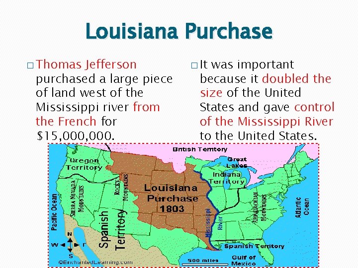 Louisiana Purchase � Thomas Jefferson purchased a large piece of land west of the