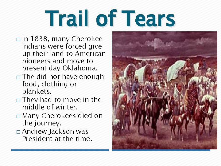 Trail of Tears In 1838, many Cherokee Indians were forced give up their land