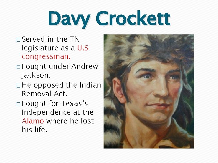 Davy Crockett � Served in the TN legislature as a U. S congressman. �