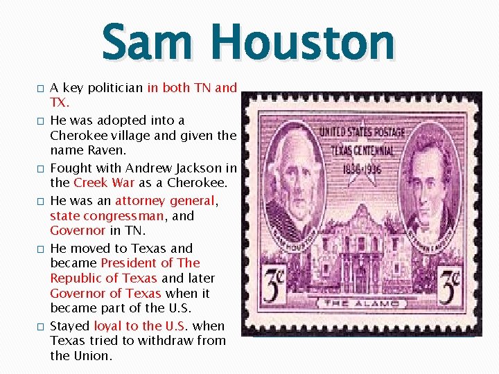 Sam Houston � � � A key politician in both TN and TX. He