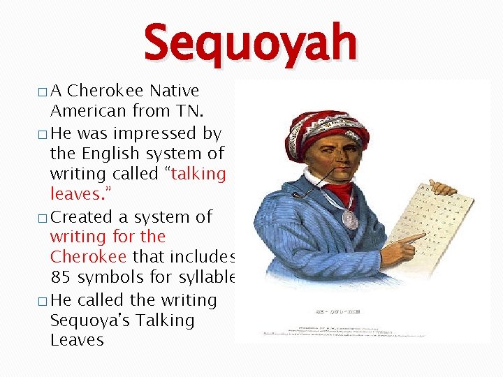 �A Sequoyah Cherokee Native American from TN. � He was impressed by the English