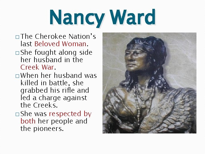 � The Nancy Ward Cherokee Nation’s last Beloved Woman. � She fought along side