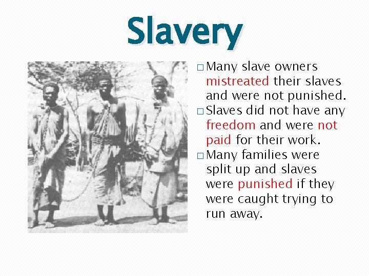 Slavery � Many slave owners mistreated their slaves and were not punished. � Slaves
