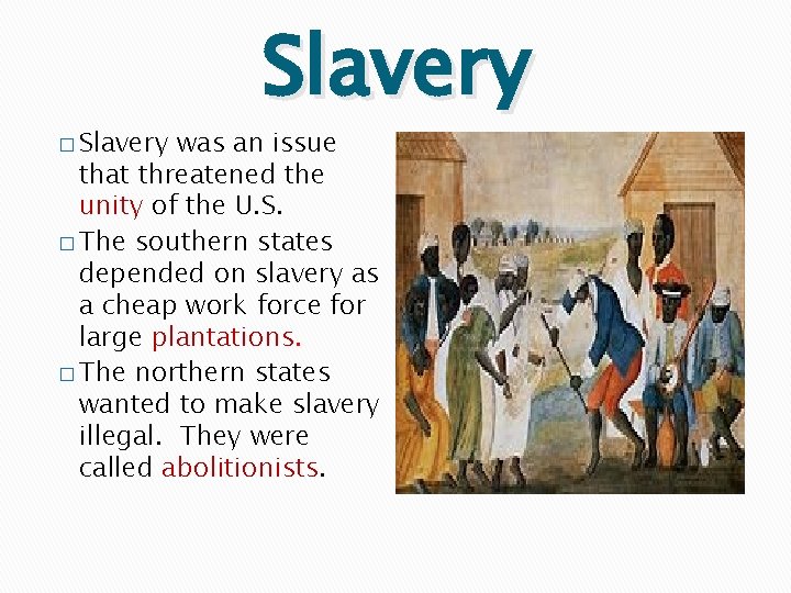 � Slavery was an issue that threatened the unity of the U. S. �
