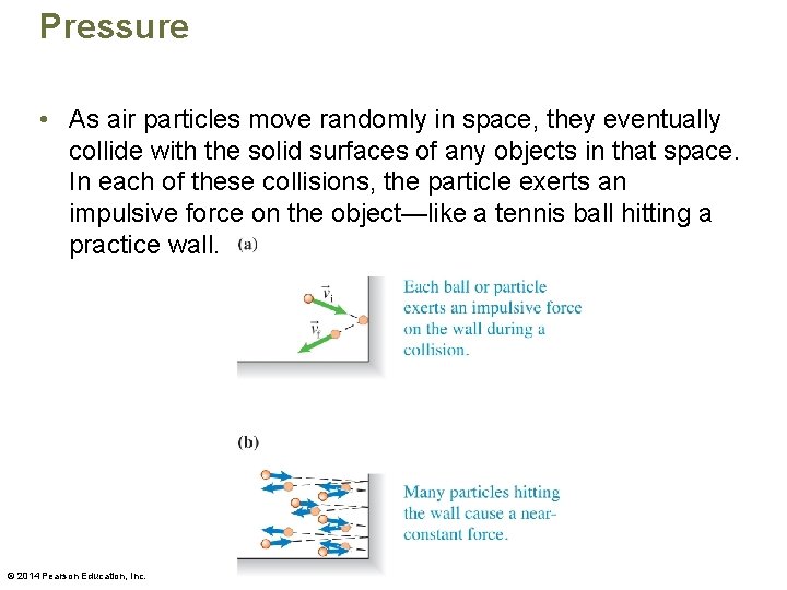 Pressure • As air particles move randomly in space, they eventually collide with the