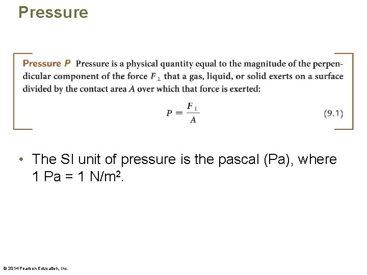 Pressure • The SI unit of pressure is the pascal (Pa), where 1 Pa