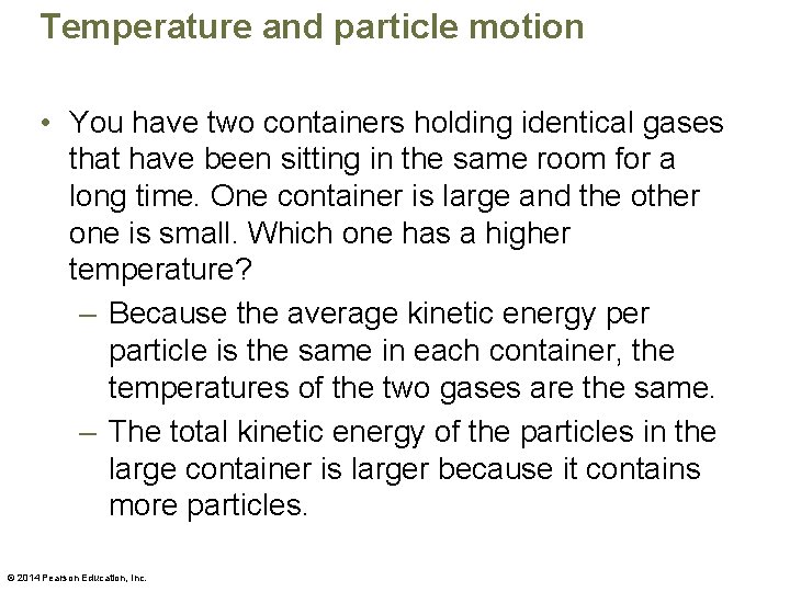 Temperature and particle motion • You have two containers holding identical gases that have
