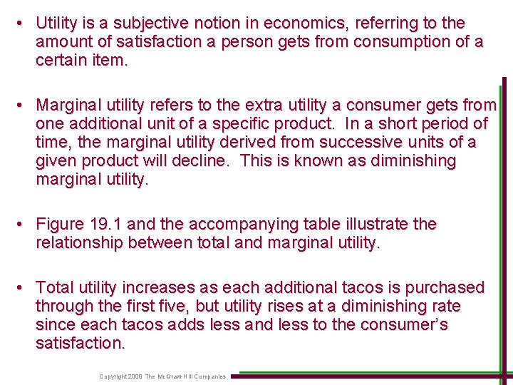  • Utility is a subjective notion in economics, referring to the amount of