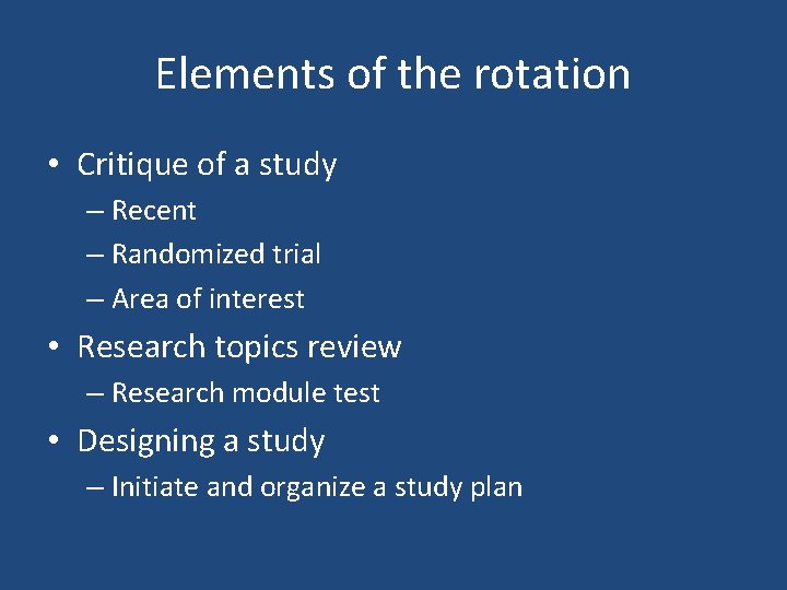 Elements of the rotation • Critique of a study – Recent – Randomized trial