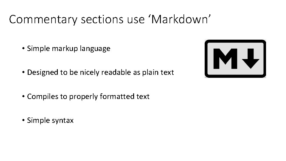 Commentary sections use ‘Markdown’ • Simple markup language • Designed to be nicely readable