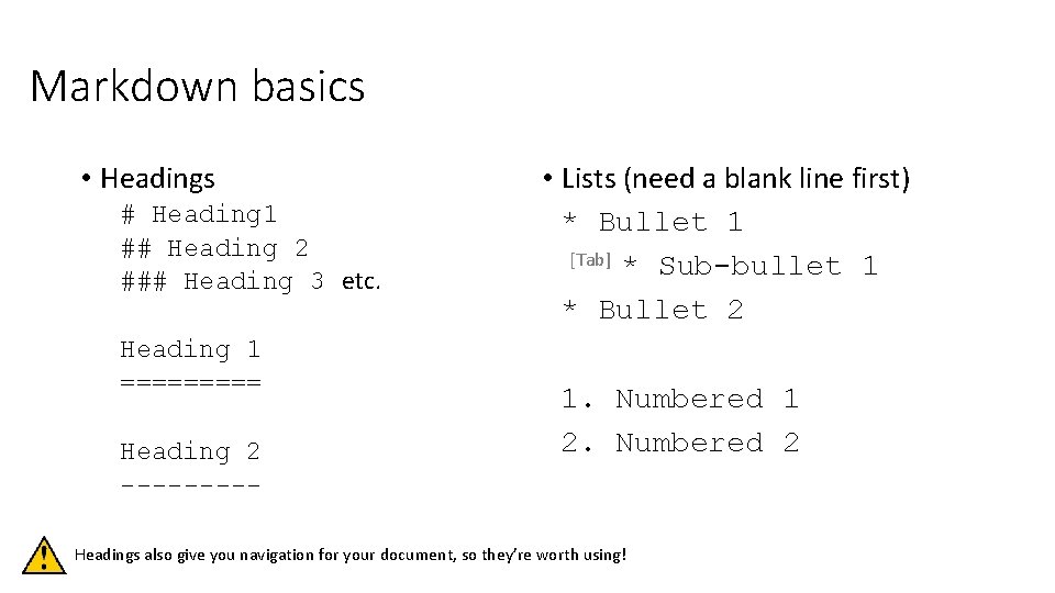 Markdown basics • Headings # Heading 1 ## Heading 2 ### Heading 3 etc.
