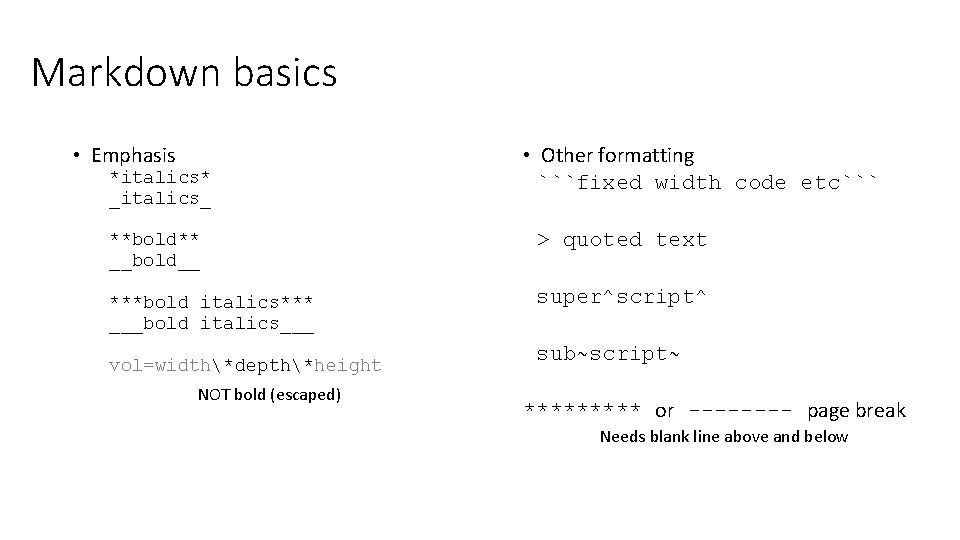 Markdown basics • Emphasis *italics* _italics_ • Other formatting ```fixed width code etc``` **bold**