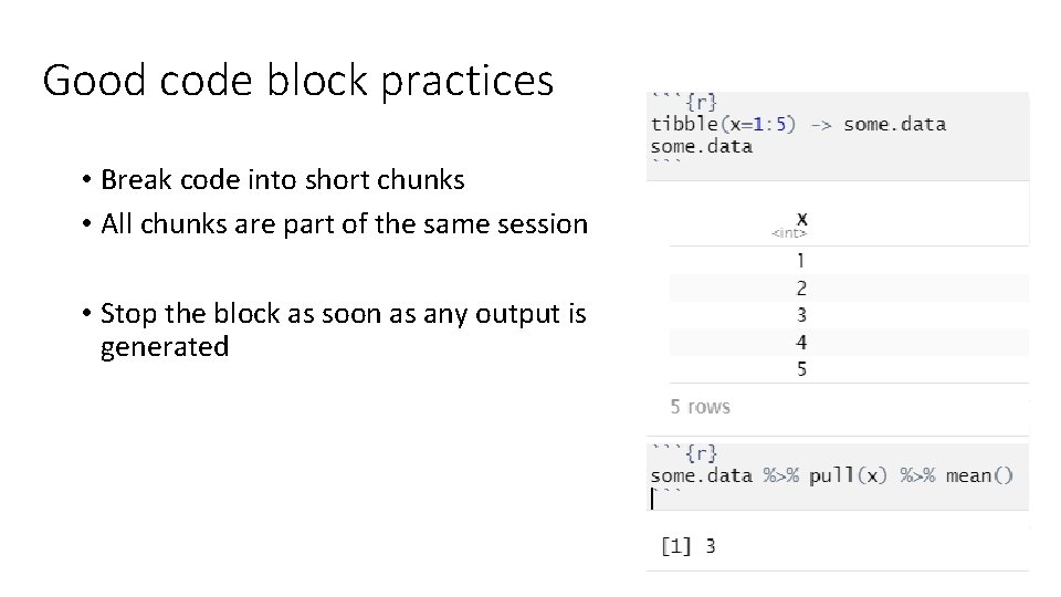 Good code block practices • Break code into short chunks • All chunks are