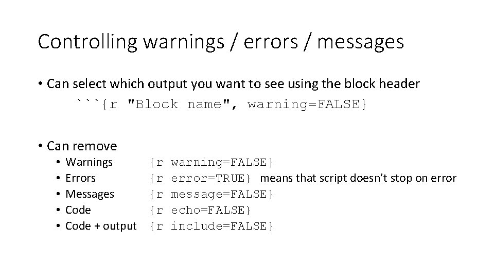 Controlling warnings / errors / messages • Can select which output you want to