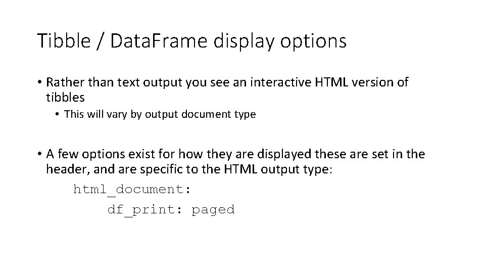 Tibble / Data. Frame display options • Rather than text output you see an