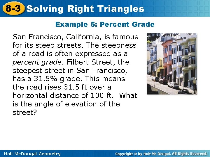 8 -3 Solving Right Triangles Example 5: Percent Grade San Francisco, California, is famous