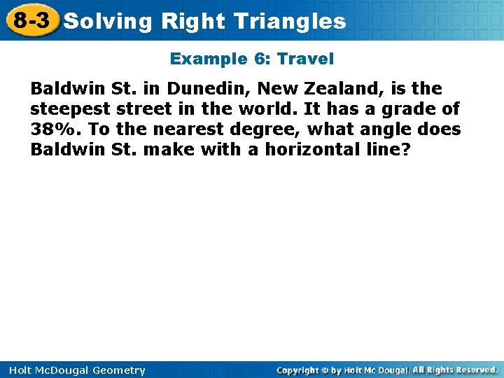 8 -3 Solving Right Triangles Example 6: Travel Baldwin St. in Dunedin, New Zealand,