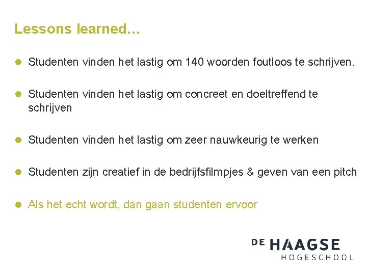 Lessons learned… l Studenten vinden het lastig om 140 woorden foutloos te schrijven. l