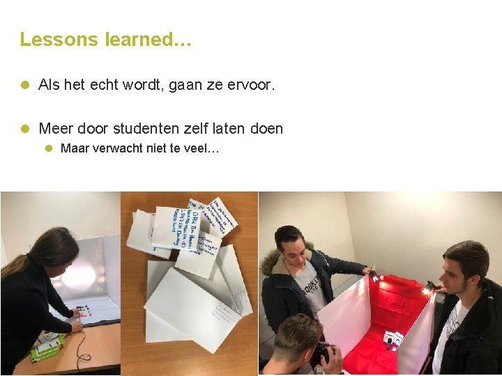 Lessons learned… l Als het echt wordt, gaan ze ervoor. l Meer door studenten