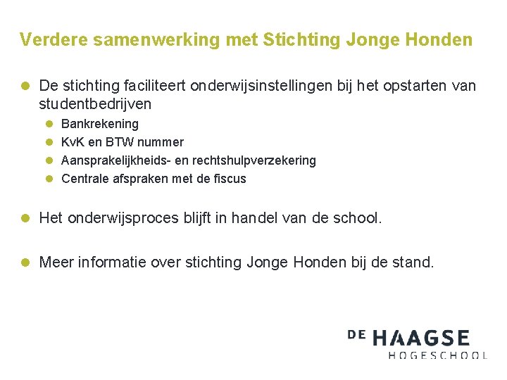 Verdere samenwerking met Stichting Jonge Honden l De stichting faciliteert onderwijsinstellingen bij het opstarten