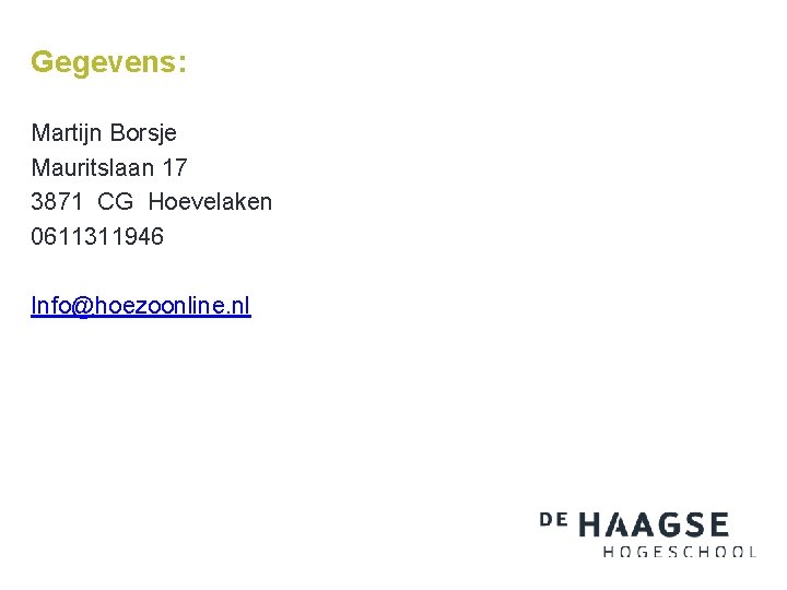 Gegevens: Martijn Borsje Mauritslaan 17 3871 CG Hoevelaken 0611311946 Info@hoezoonline. nl 