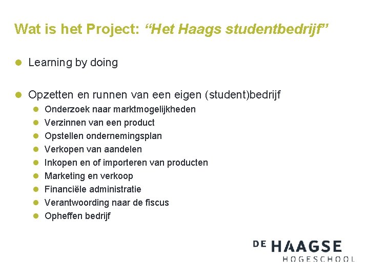 Wat is het Project: “Het Haags studentbedrijf” l Learning by doing l Opzetten en