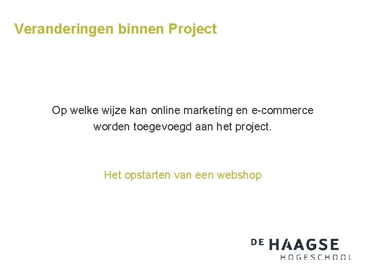 Veranderingen binnen Project Op welke wijze kan online marketing en e-commerce worden toegevoegd aan