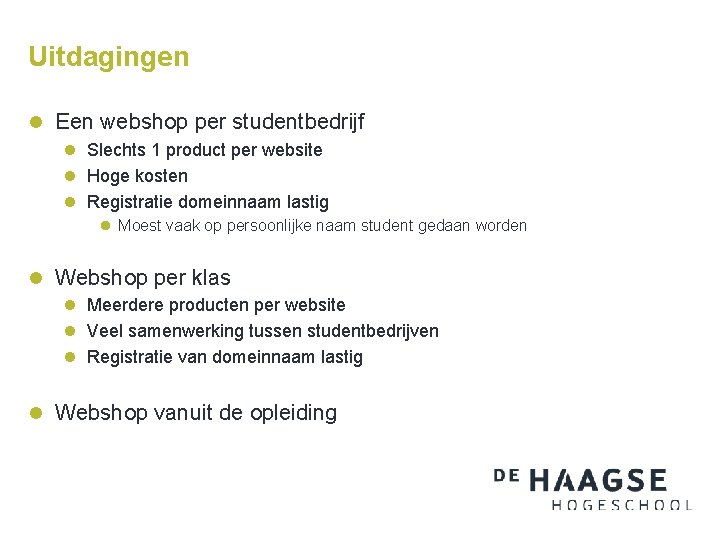 Uitdagingen l Een webshop per studentbedrijf l Slechts 1 product per website l Hoge