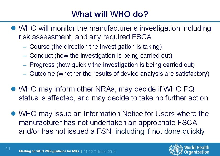 What will WHO do? l WHO will monitor the manufacturer's investigation including risk assessment,